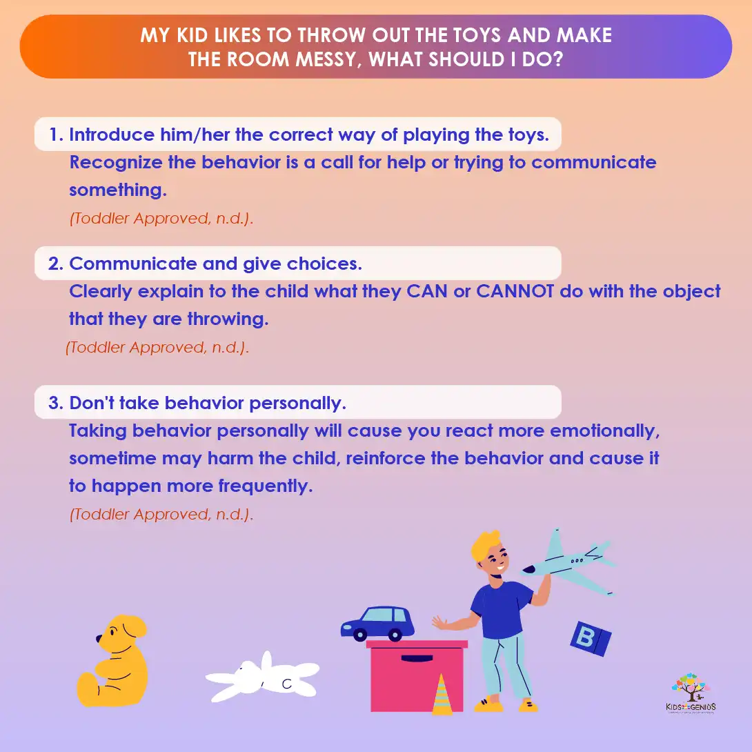 My kid likes to throw out the toys and make the room messy, what should I do?